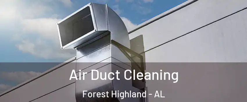 Air Duct Cleaning Forest Highland - AL