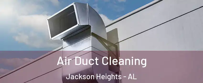 Air Duct Cleaning Jackson Heights - AL