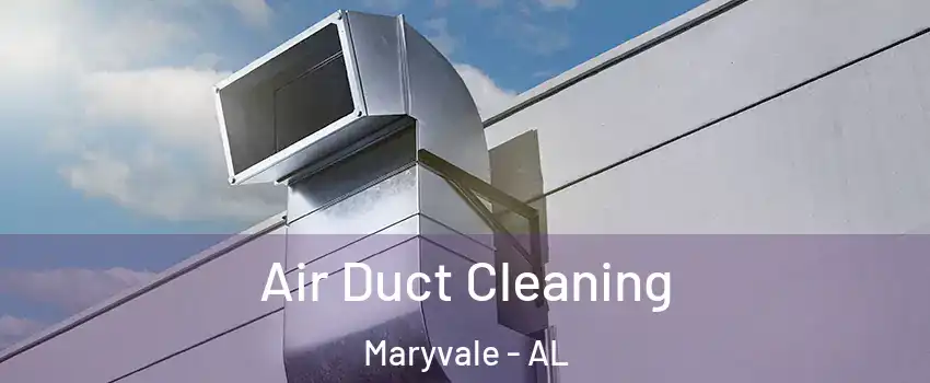 Air Duct Cleaning Maryvale - AL