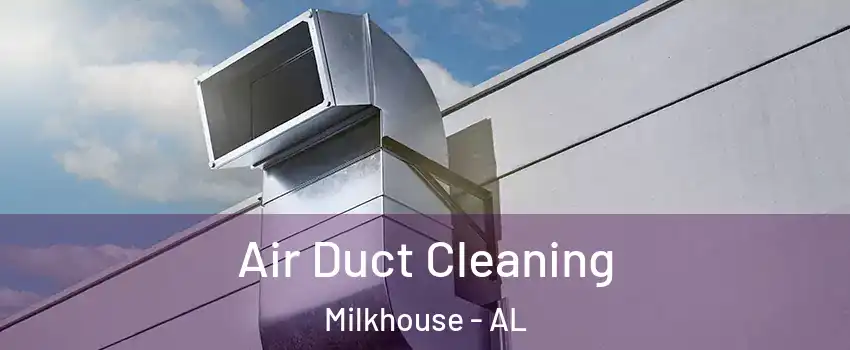 Air Duct Cleaning Milkhouse - AL
