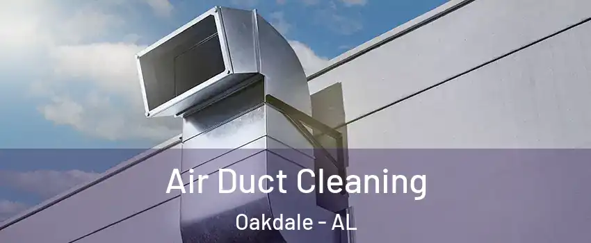 Air Duct Cleaning Oakdale - AL