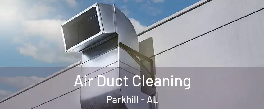 Air Duct Cleaning Parkhill - AL