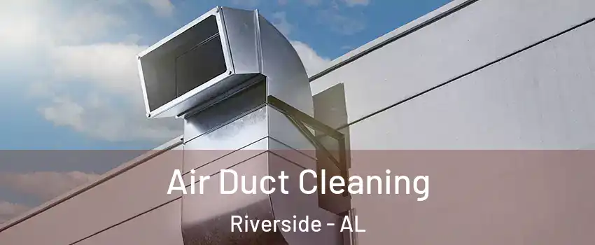 Air Duct Cleaning Riverside - AL