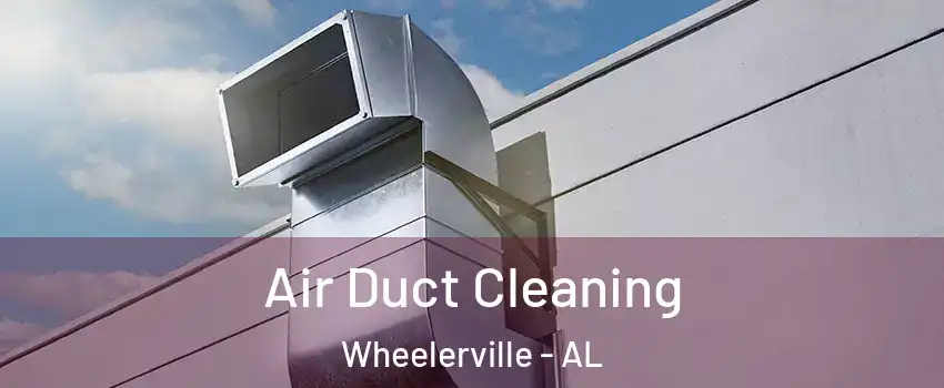 Air Duct Cleaning Wheelerville - AL