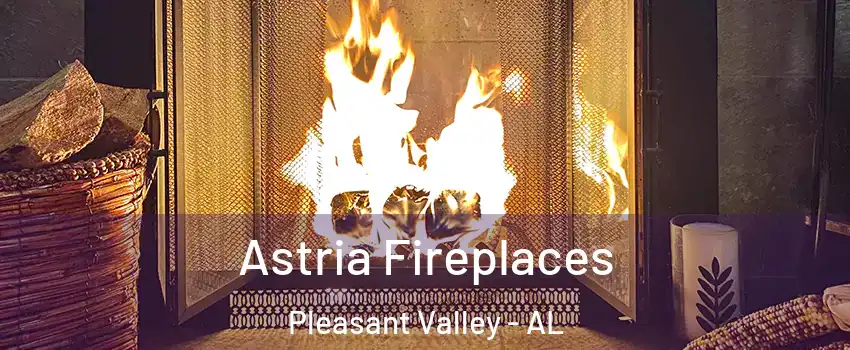 Astria Fireplaces Pleasant Valley - AL