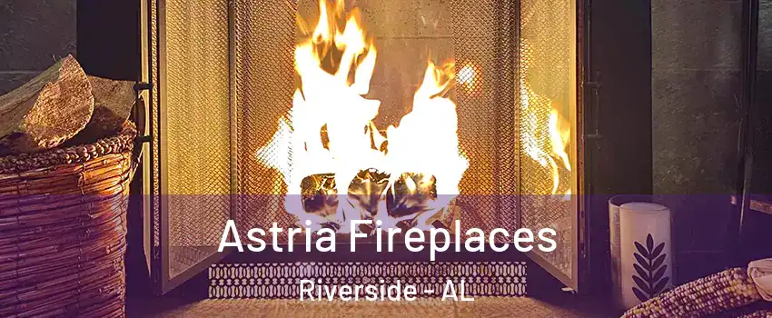 Astria Fireplaces Riverside - AL