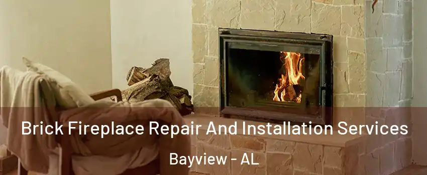 Brick Fireplace Repair And Installation Services Bayview - AL