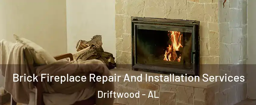 Brick Fireplace Repair And Installation Services Driftwood - AL