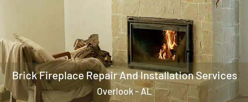 Brick Fireplace Repair And Installation Services Overlook - AL