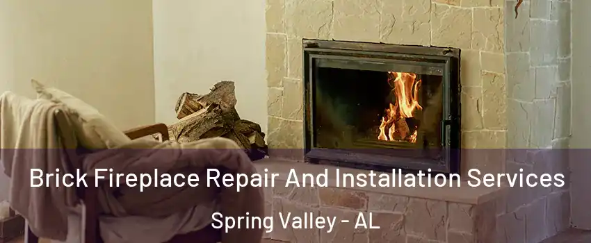 Brick Fireplace Repair And Installation Services Spring Valley - AL
