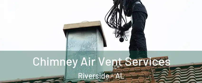 Chimney Air Vent Services Riverside - AL