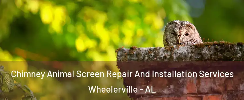 Chimney Animal Screen Repair And Installation Services Wheelerville - AL