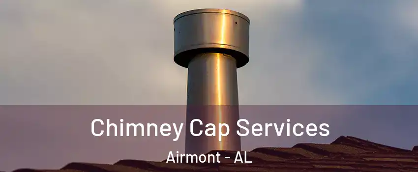 Chimney Cap Services Airmont - AL