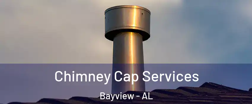 Chimney Cap Services Bayview - AL