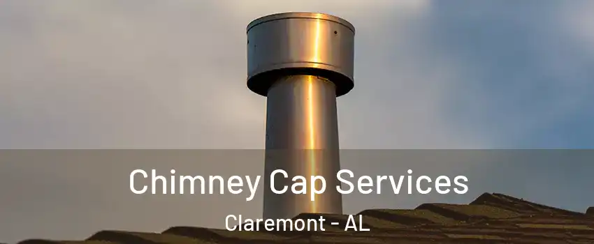 Chimney Cap Services Claremont - AL
