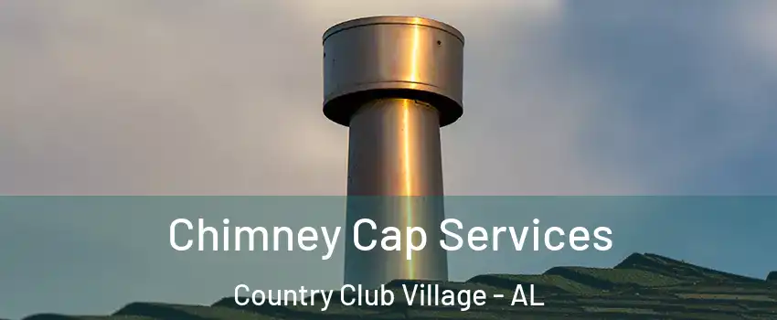 Chimney Cap Services Country Club Village - AL