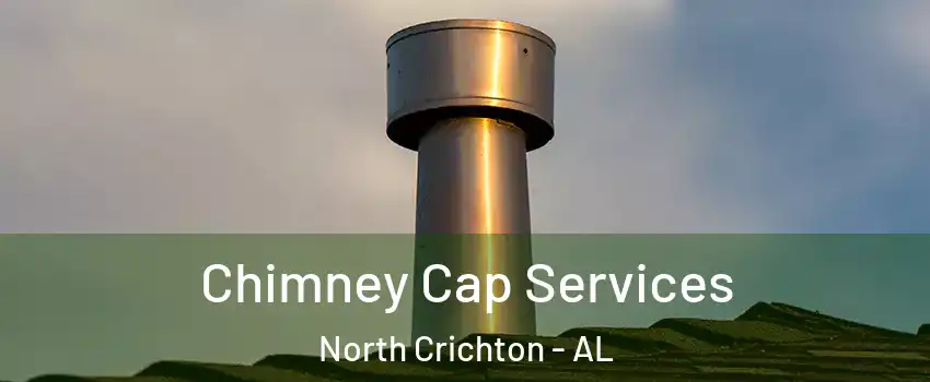 Chimney Cap Services North Crichton - AL