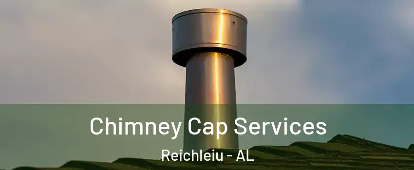 Chimney Cap Services Reichleiu - AL