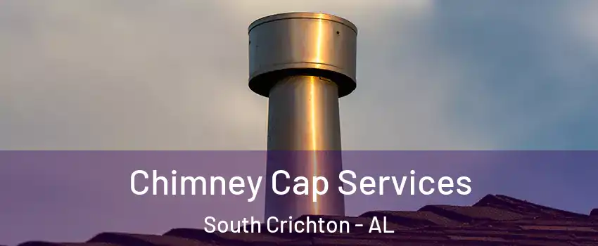 Chimney Cap Services South Crichton - AL