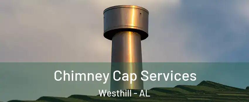 Chimney Cap Services Westhill - AL