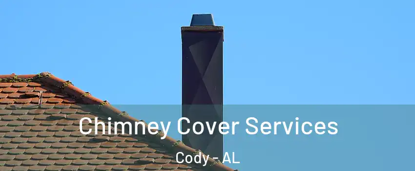 Chimney Cover Services Cody - AL
