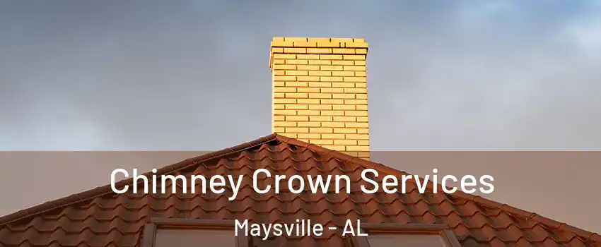 Chimney Crown Services Maysville - AL