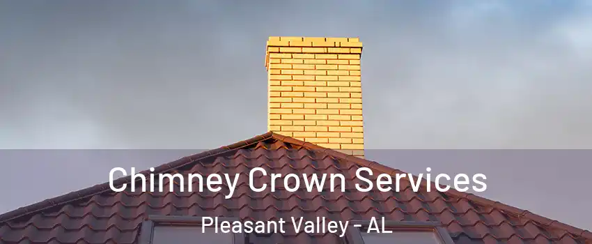 Chimney Crown Services Pleasant Valley - AL
