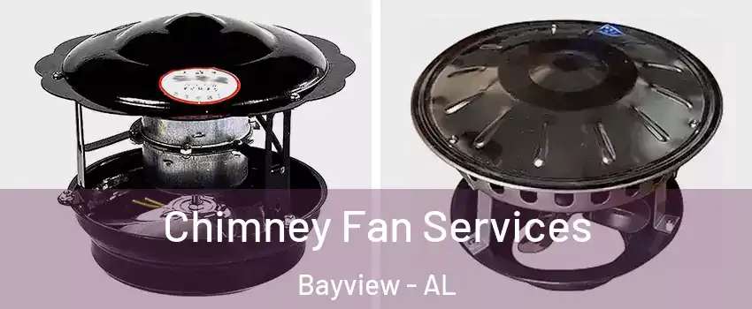 Chimney Fan Services Bayview - AL
