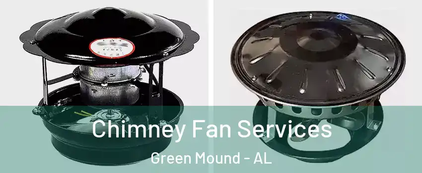 Chimney Fan Services Green Mound - AL