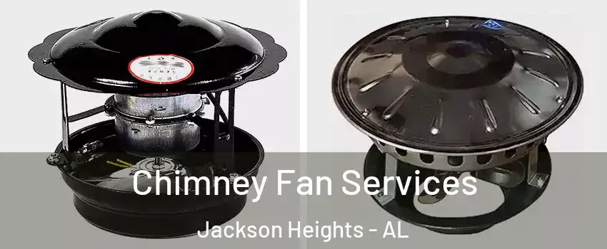 Chimney Fan Services Jackson Heights - AL