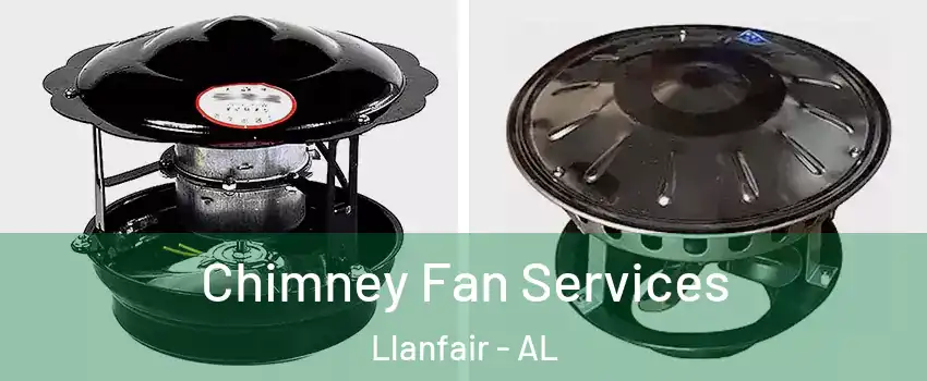 Chimney Fan Services Llanfair - AL