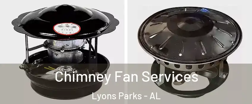 Chimney Fan Services Lyons Parks - AL