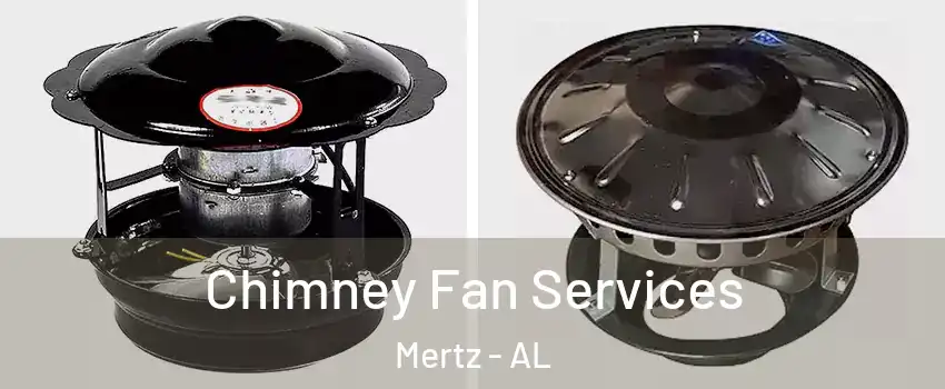 Chimney Fan Services Mertz - AL