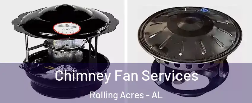 Chimney Fan Services Rolling Acres - AL