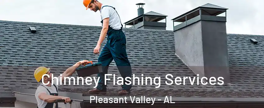Chimney Flashing Services Pleasant Valley - AL