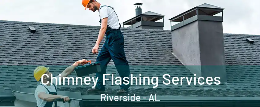 Chimney Flashing Services Riverside - AL