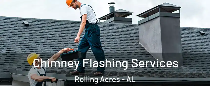 Chimney Flashing Services Rolling Acres - AL
