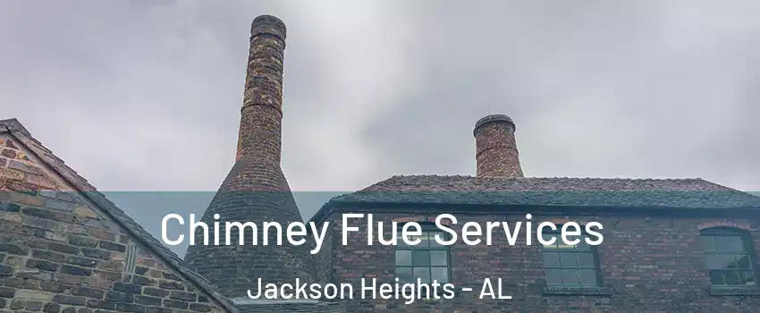 Chimney Flue Services Jackson Heights - AL