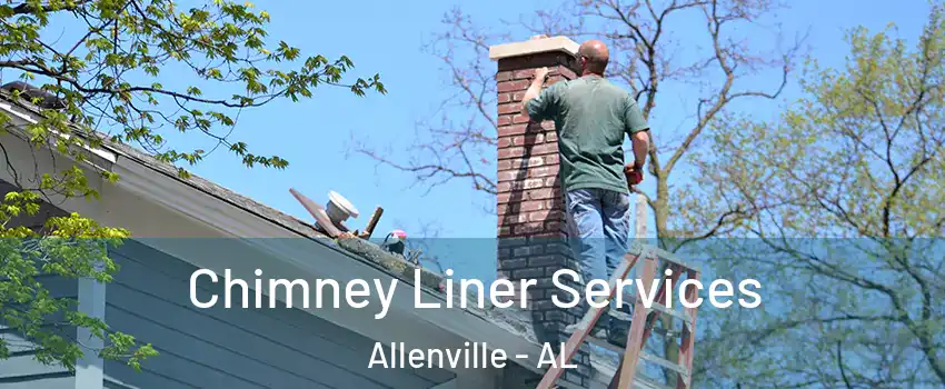 Chimney Liner Services Allenville - AL