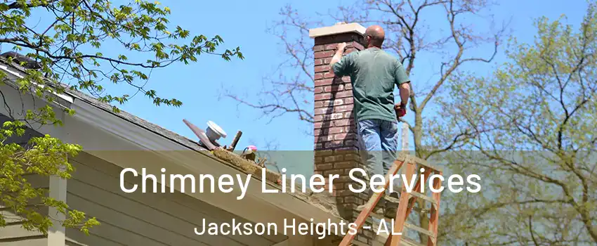 Chimney Liner Services Jackson Heights - AL