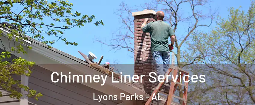 Chimney Liner Services Lyons Parks - AL