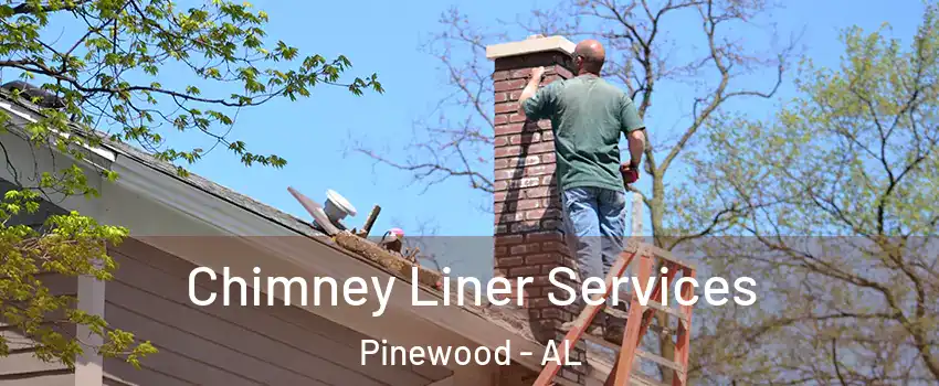 Chimney Liner Services Pinewood - AL