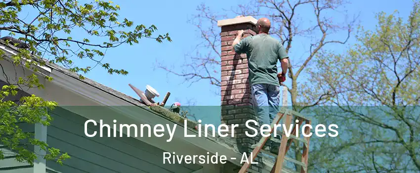 Chimney Liner Services Riverside - AL