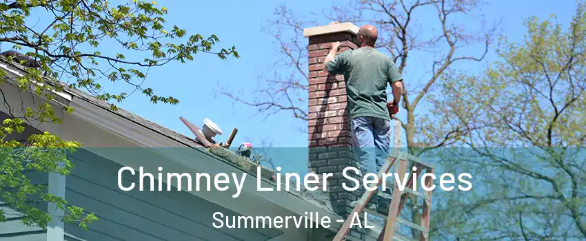 Chimney Liner Services Summerville - AL