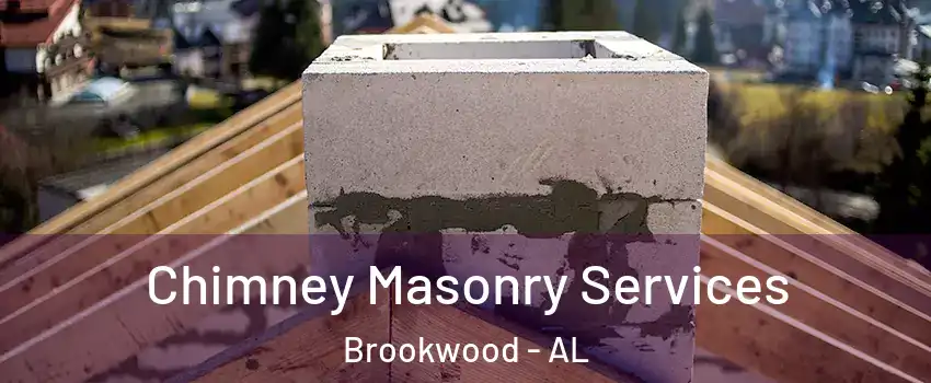 Chimney Masonry Services Brookwood - AL