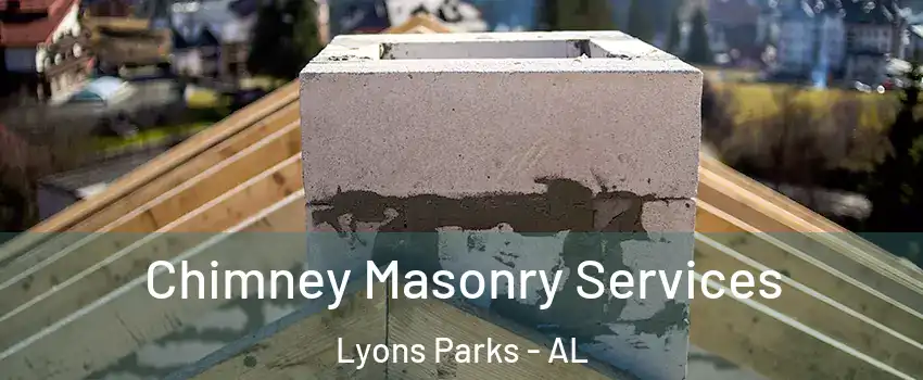 Chimney Masonry Services Lyons Parks - AL