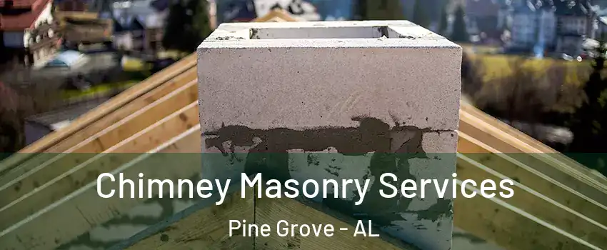 Chimney Masonry Services Pine Grove - AL