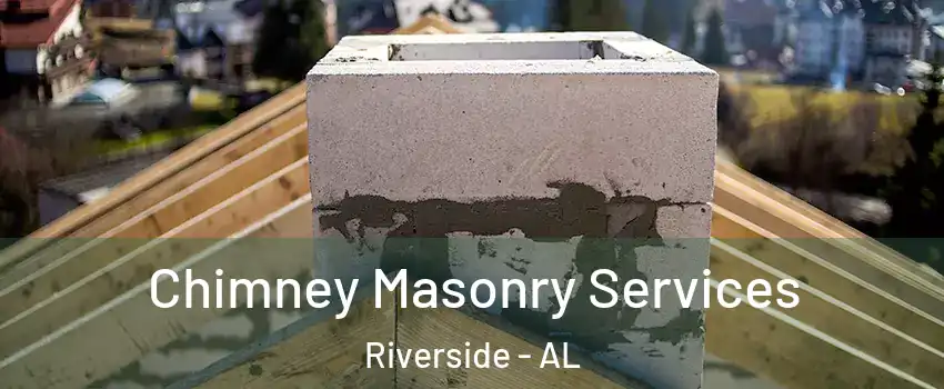 Chimney Masonry Services Riverside - AL