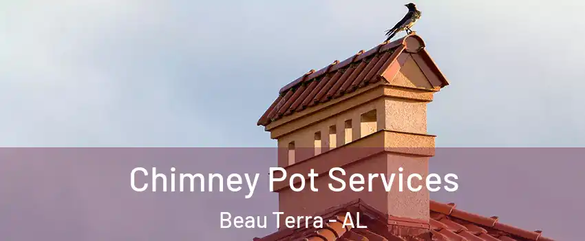 Chimney Pot Services Beau Terra - AL