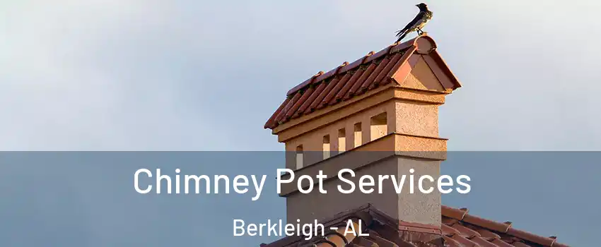 Chimney Pot Services Berkleigh - AL